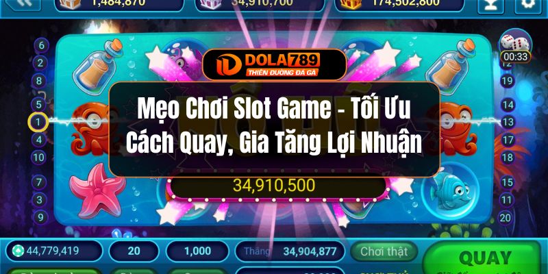 Mẹo Chơi Slot Game -  Tối Ưu Cách Quay, Gia Tăng Lợi Nhuận